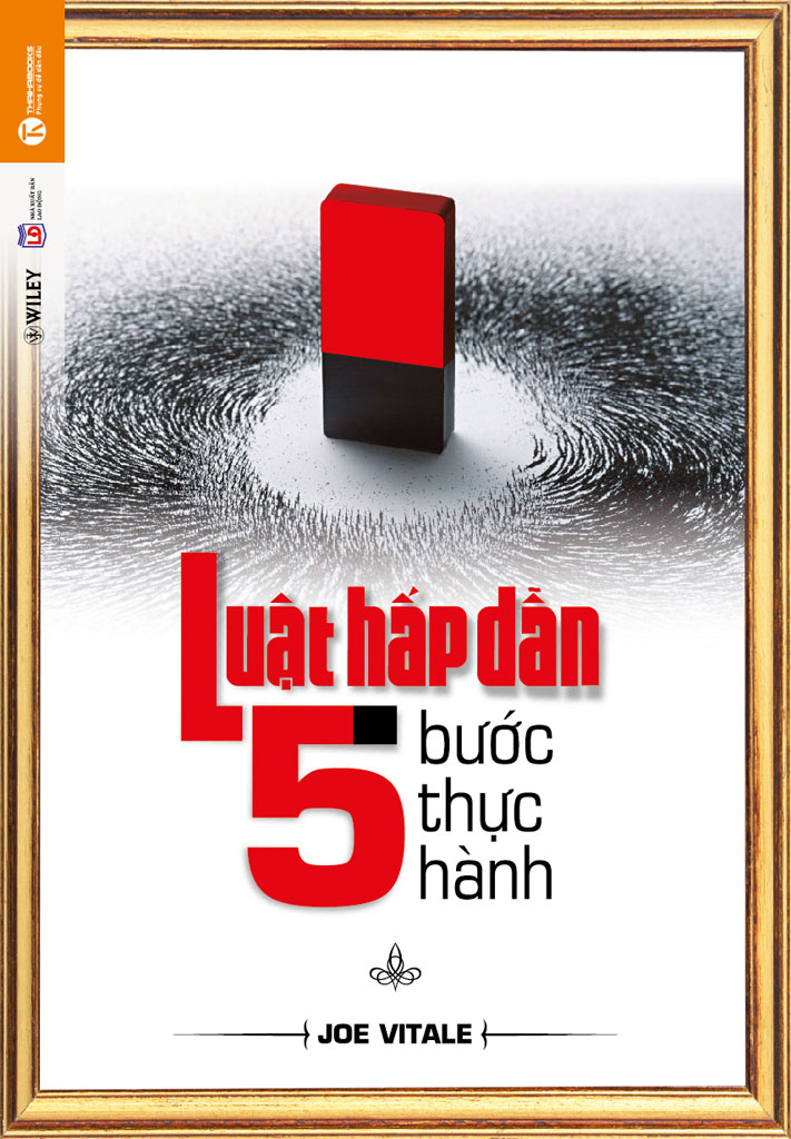 Luật Hấp Dẫn: 5 Bước Thực Hành - Joe Vitale