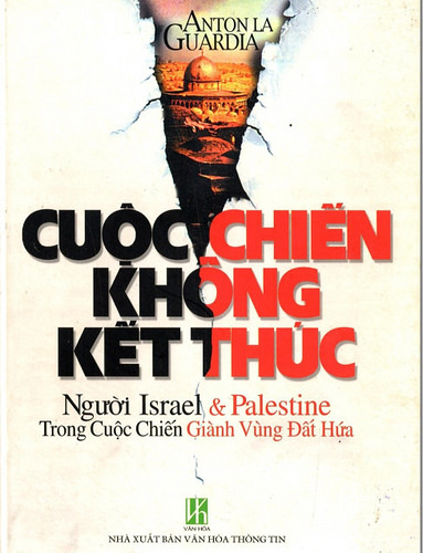 Cuộc Chiến Không Kết Thúc: Người Israel & Palestine Trong Cuộc Chiến Giành Vùng Đất Hứa - Anton La Guardia