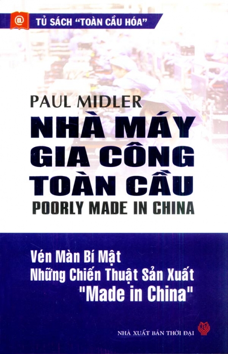 Nhà máy gia công toàn cầu: Vén màn bí mật những chiến thuật sản xuất Made in China - Paul Midler