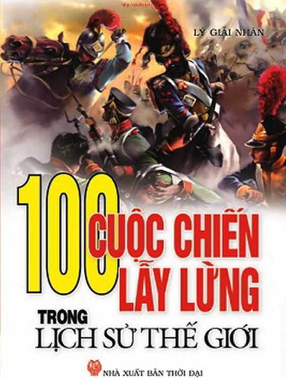 100 Cuộc Chiến Lẫy Lừng Trong Lịch Sử Thế Giới - Lý Giải Nhân