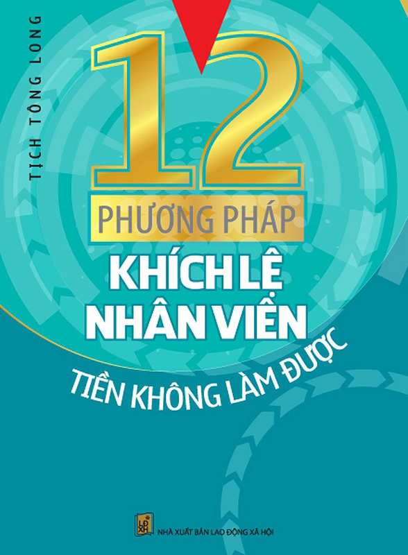 12 Phương Pháp Khích Lệ Nhân Viên Tiền Không Làm Được - Tịch Tông Long