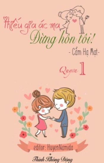 Thiếu Gia Ác Ma Đừng Hôn Tôi - Cẩm Hạ Mạt