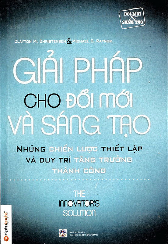 Giải Pháp Cho Đổi Mới Và Sáng Tạo - Clayton M. Christensen & Michael E. Raynor