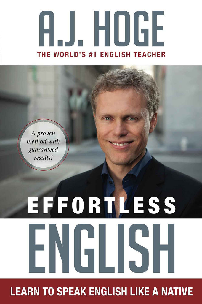 Effortless English: Learn To Speak English Like A Native - A. J. Hoge