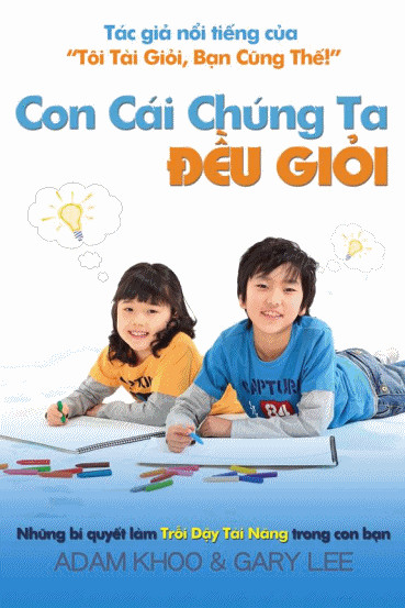 Con Cái Chúng Ta Đều Giỏi - Adam Khoo & Gary Lee