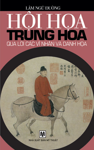 Hội Họa Trung Hoa Qua Lời Các Bậc Vĩ Nhân Và Danh Họa - Lâm Ngữ Đường