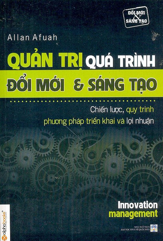 Quản Trị Quá Trình Đổi Mới và Sáng Tạo - Allan Afuah