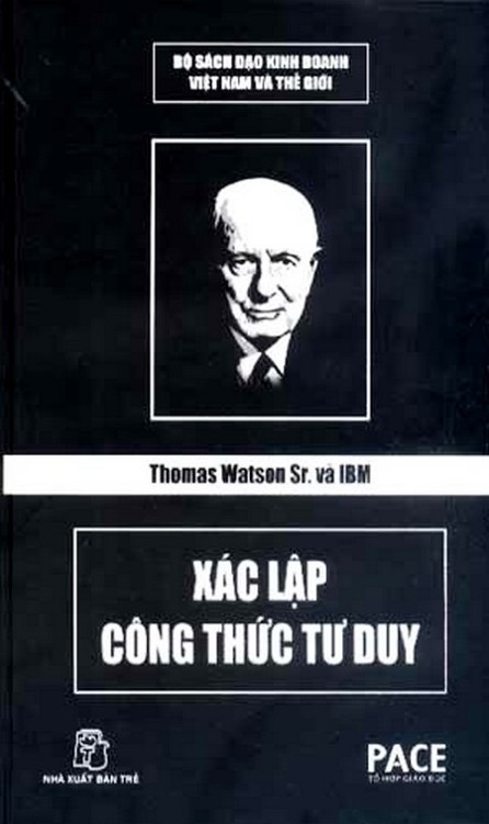 Thomas Watson Sr. Và IBM - Xác Lập Công Thức Tư Duy - Nguyễn Hoàng Nhật Tân