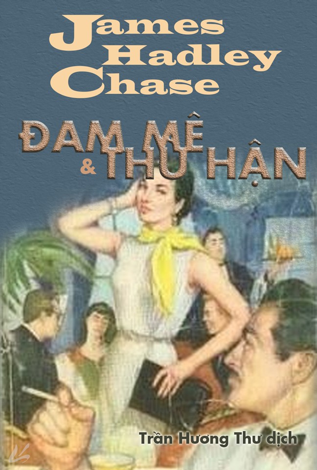 Đam Mê và Thù Hận - James H. Chase