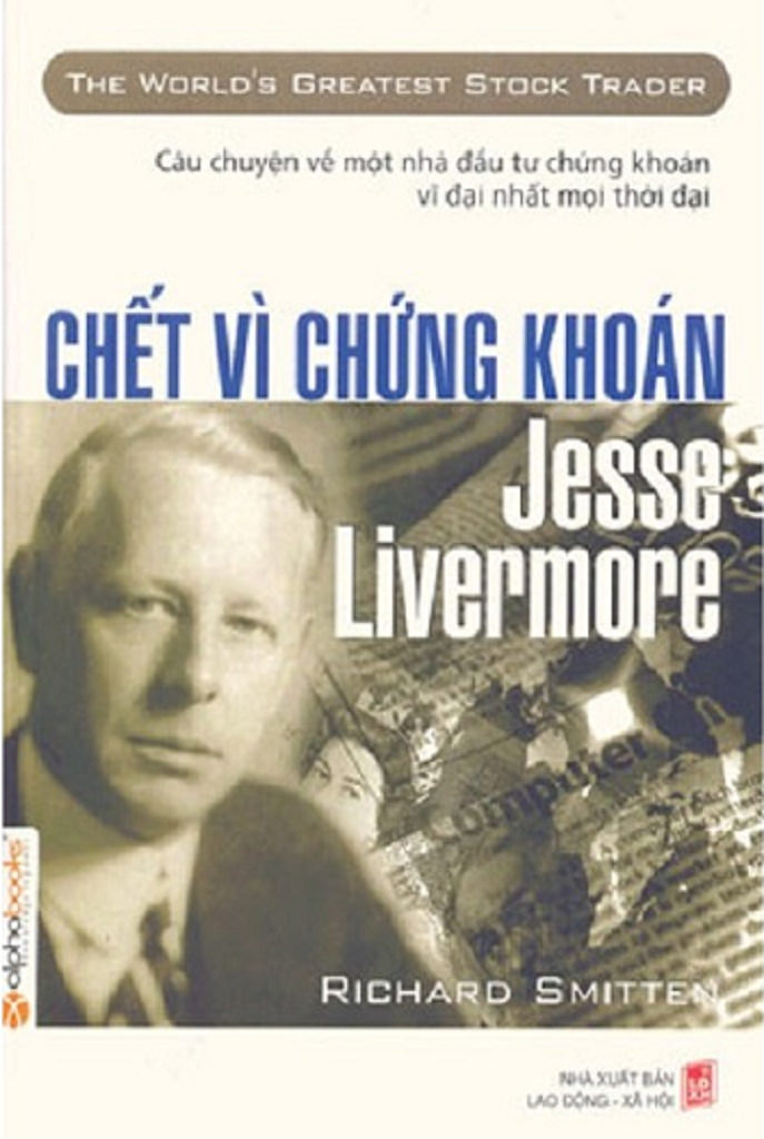 Chết vì chứng khoán: Jesse Livermore - Richard Smitten