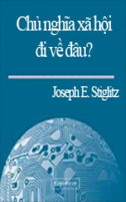 Chủ Nghĩa Xã Hội Đi Về Đâu? - Joseph E. Stiglitz