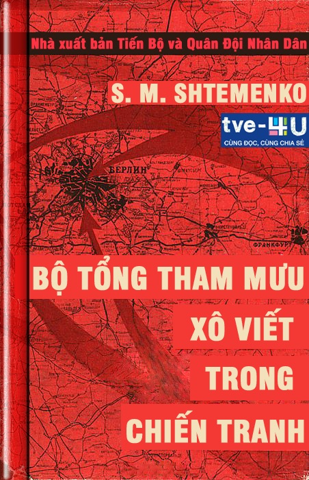 Bộ Tổng Tham Mưu Xô Viết Trong Chiến Tranh - Sergei Matveevich Shtemenko (S.M. Shtiemienko)