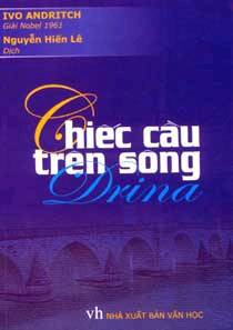 Chiếc Cầu Trên Sông Drina - Ivo Andritch