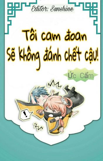 Tôi Cam Đoan, Sẽ Không Đánh Chết Cậu! - Ức Cẩm