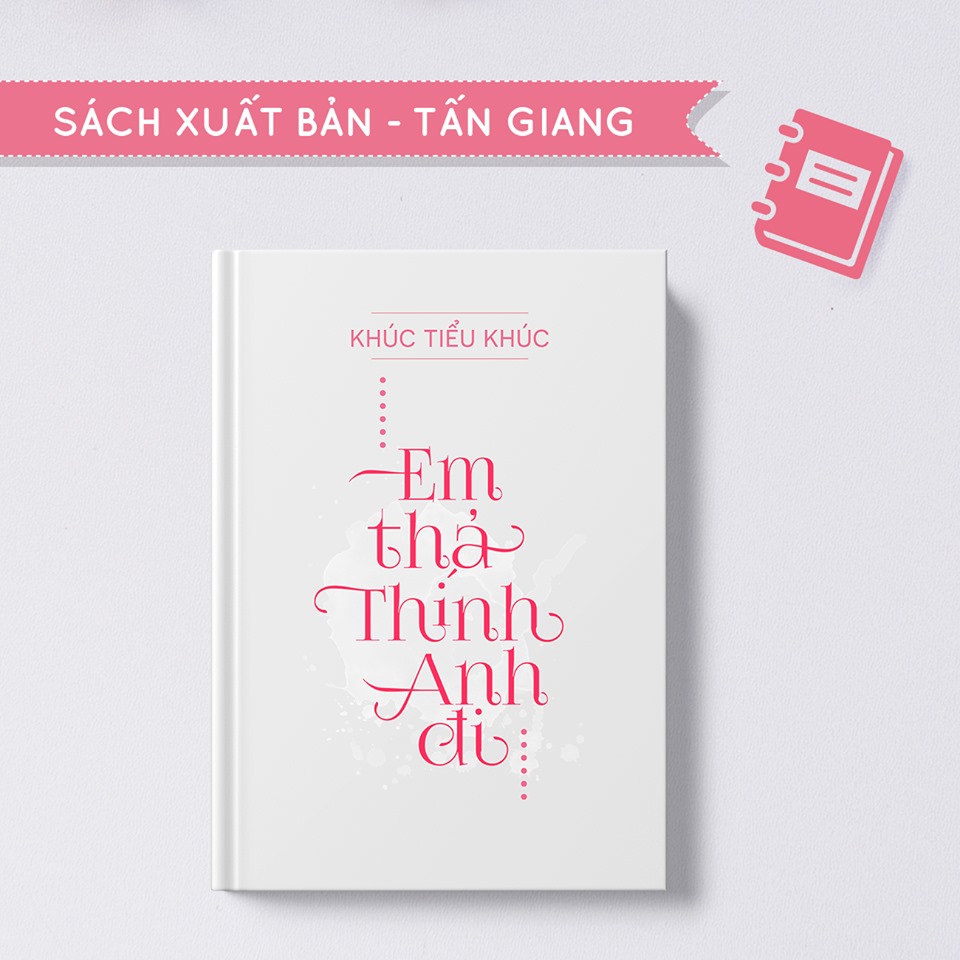 Em Thả Thính Anh Đi - Tác giả: Khúc Tiểu Khúc