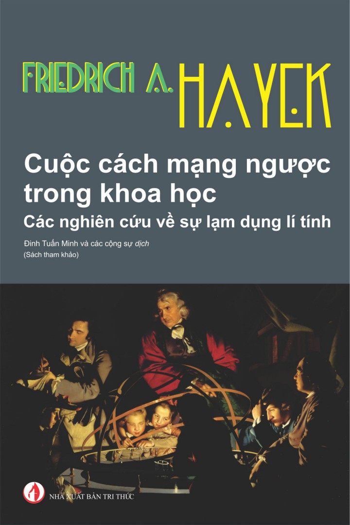 Cuộc Cách Mạng Ngược Trong Khoa Học - Friedrich August Hayek