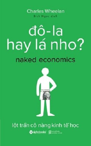 Đô-La Hay Lá Nho? - Lột Trần Cô Nàng Kinh Tế Học - Charles Wheelan