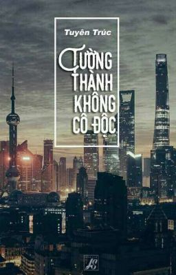 Tường Thành Không Cô Độc - Tuyên Trúc