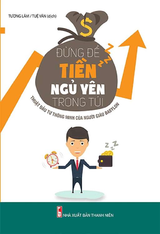 Đừng Để Tiền Ngủ Yên Trong Túi - Thuật Đầu Tư Thông Minh Của Người Giàu Babylon - Tương Lâm