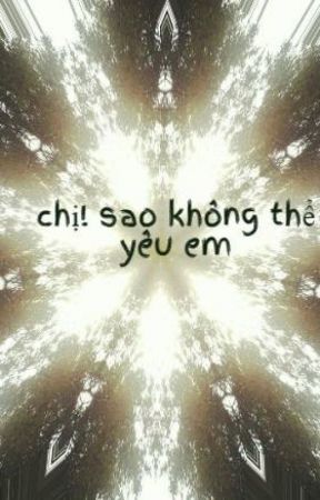 Chị! Sao Không Thể Yêu Em? - Tara Nguyễn