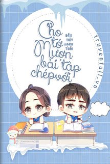 Cho Tớ Mượn Bài Tập Chép Với