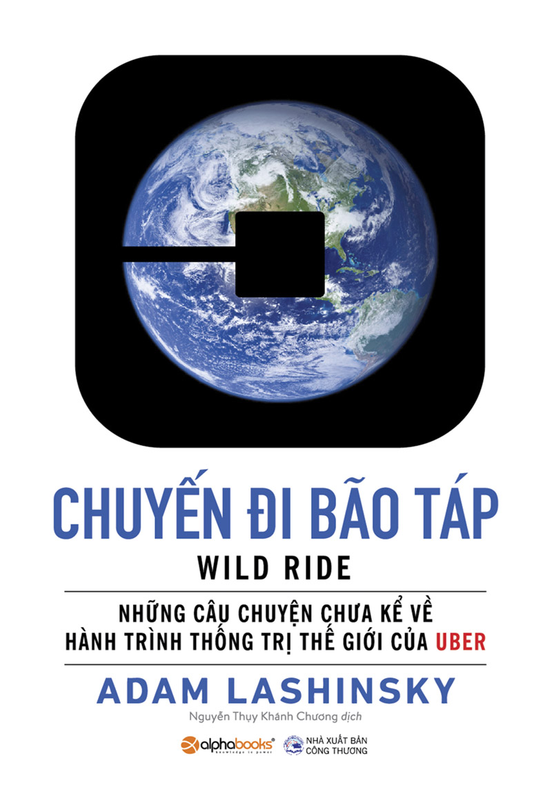 Chuyến Đi Bão Táp - Những Câu Chuyện Chưa Kể Về Hành Trình Thống Trị Thế Giới Của Uber - Adam Lashinsky