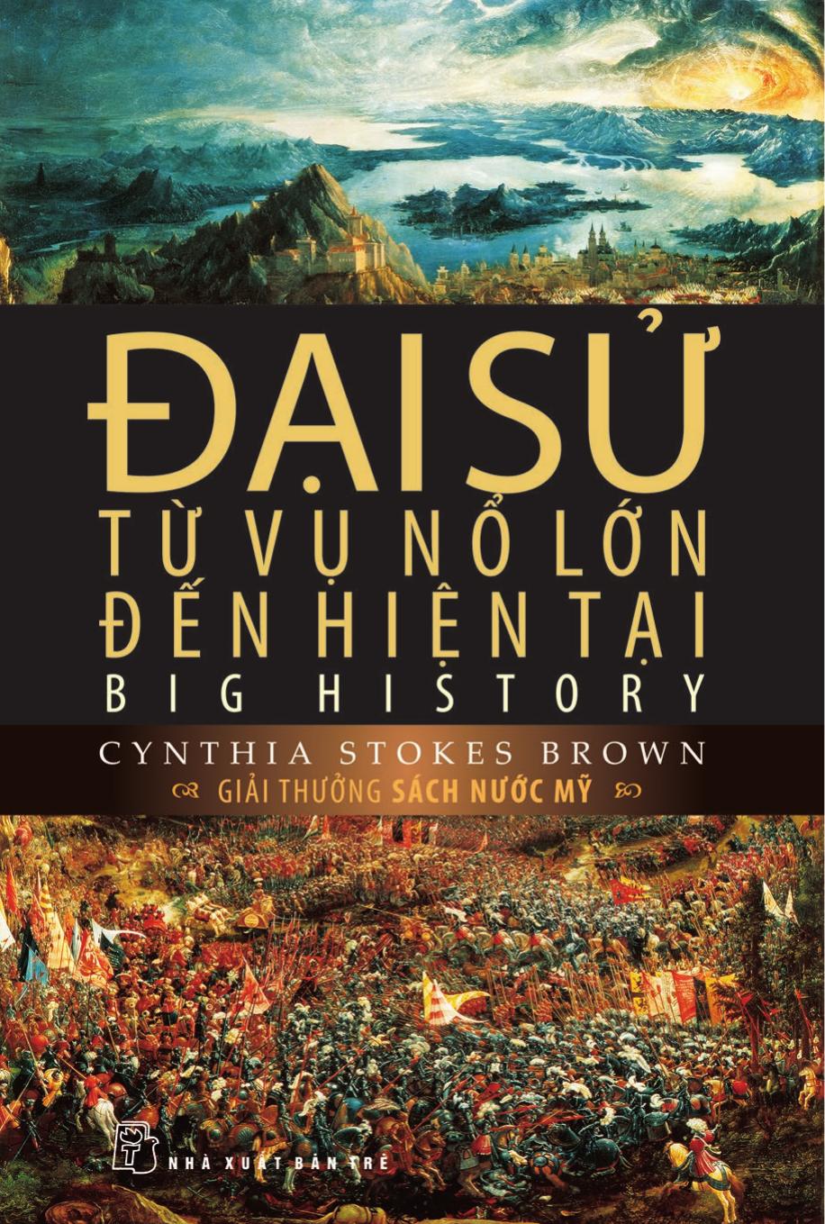 Đại Sử: Từ Vụ Nổ Lớn Đến Hiện Tại - Cynthia Stokes Brown