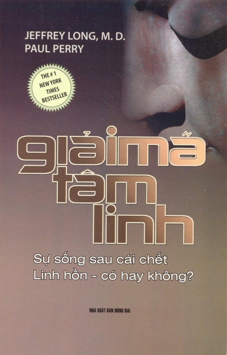 Giải Mã Tâm Linh -Sự Sống Sau Cái Chết Linh Hồn - Có Hay Không? - Jeffrey Long, M.D. & Paul Perry