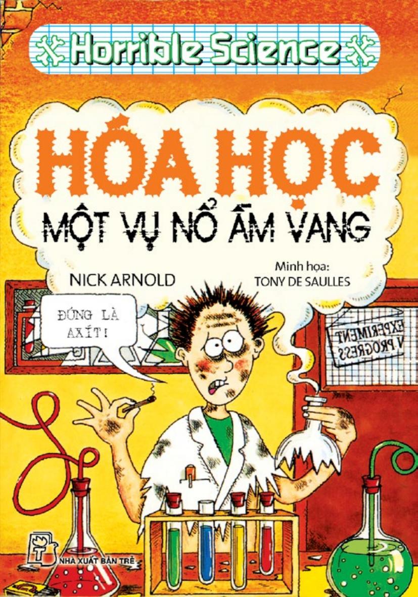 Horrible Science: Hoá Học - Một Vụ Nổ Ầm Vang - Nick Arnold