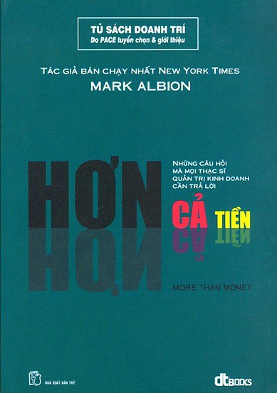 Hơn Cả Tiền - Những Câu Hỏi Mà Mọi Thạc Sĩ Quản Trị Kinh Doanh Cần Trả Lời - Mark Albion