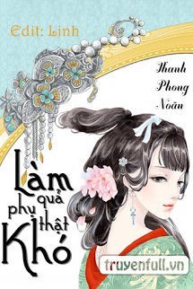 Làm Quả Phụ Thật Khó - Thanh Phong Noãn