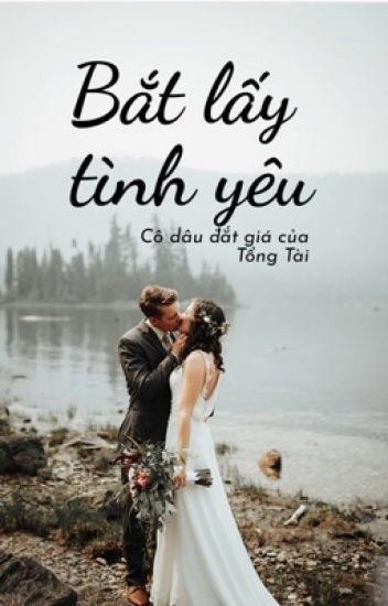 Mua Vợ (Bắt Lấy Tình Yêu_ Cô Dâu Đắt Giá Của Tổng Tài)