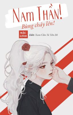 Nam Thần, Bùng Cháy Đi! - Mặc Linh