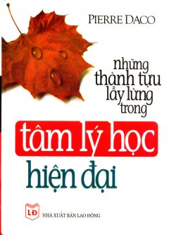 Những Thành Tựu Lẫy Lừng Trong Tâm Lý Học Hiện Đại - Pierre Daco