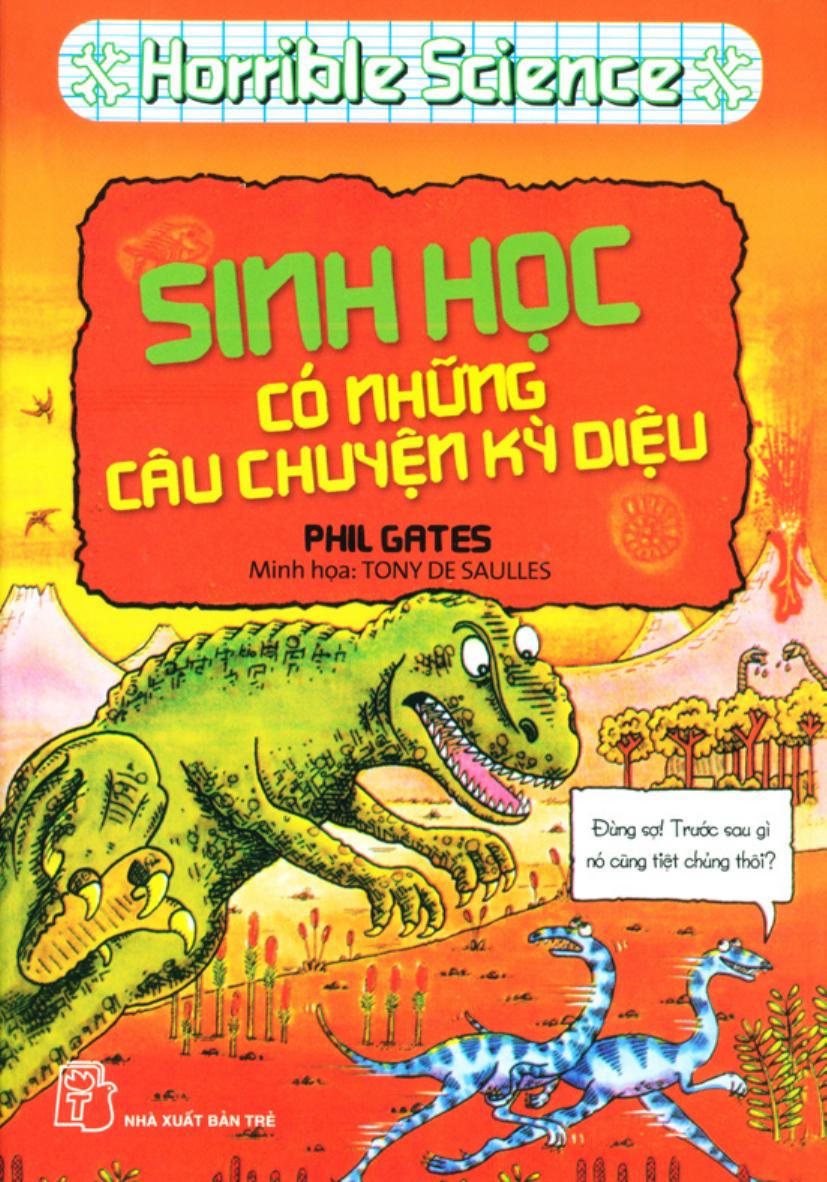 Horrible Science: Sinh Học Có Những Câu Chuyện Kỳ Diệu - Phil Gates