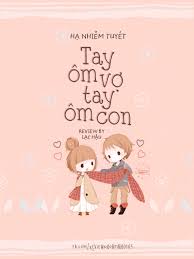 Tay Ôm Con Tay Ôm Vợ - Hạ Nhiễm Tuyết