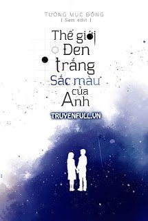 Thế Giới Đen Trắng, Sắc Màu Của Anh - Tưởng Mục Đồng