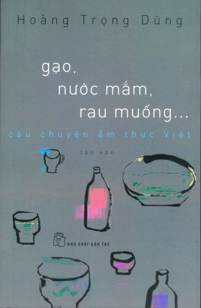 Gạo, Nước Mắm, Rau Muống… Câu Chuyện Ẩm Thực Việt