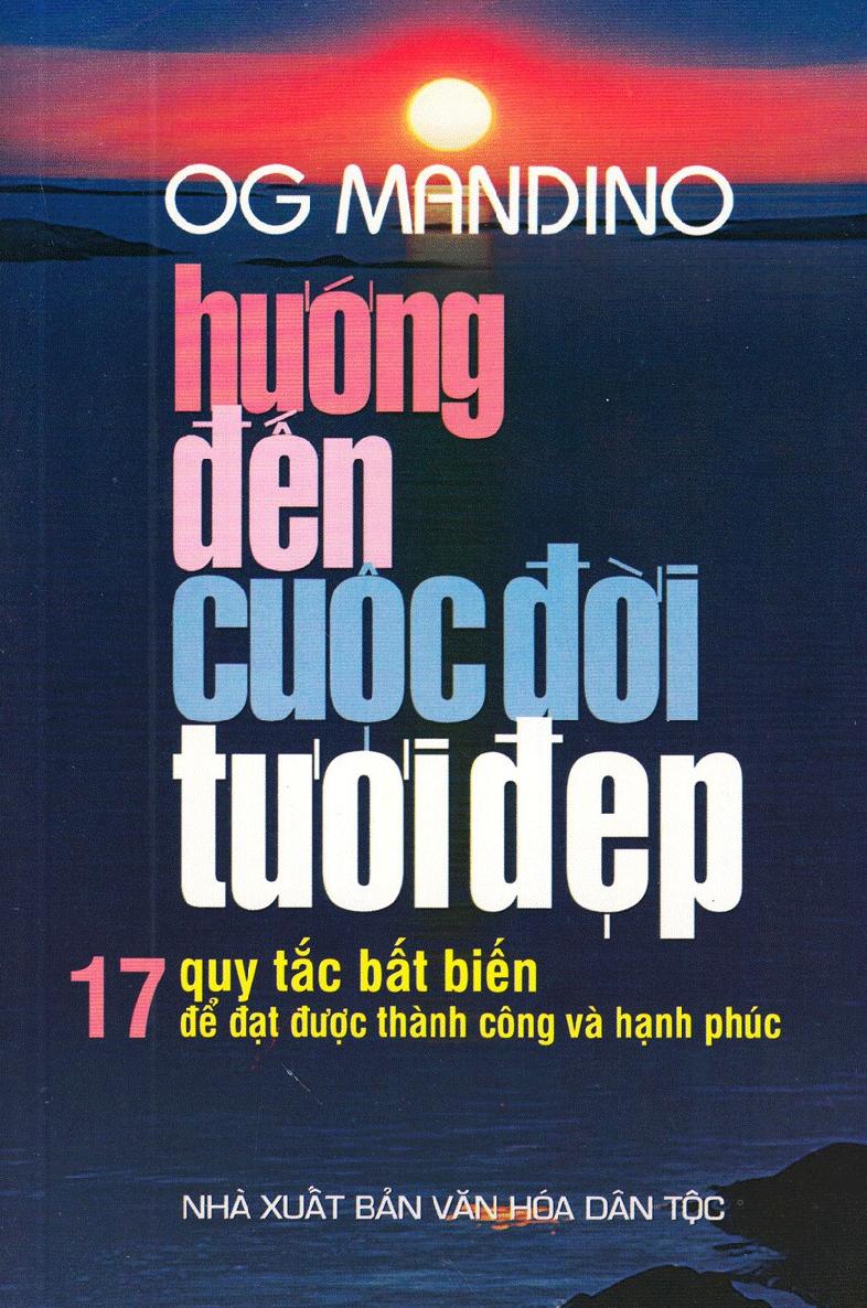 Hướng Đến Cuộc Đời Tươi Đẹp - 17 Quy Tắc Bất Biến Để Đạt Được Thành Công Và Hạnh Phúc