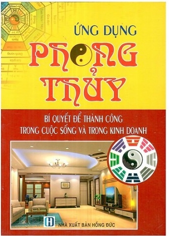 Ứng Dụng Phong Thủy - Bí Quyết Để Thành Công Trong Cuộc Sống Và Trong Kinh Doanh