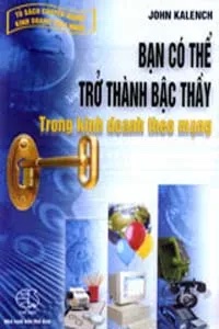 Bạn Có Thể Trở Thành Bậc Thầy Trong Kinh Doanh Theo Mạng