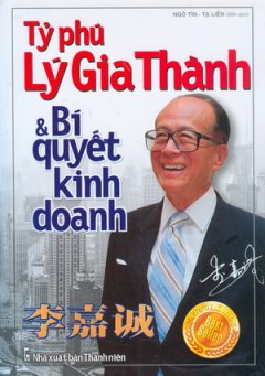 Tỷ Phú Lý Gia Thành Và Bí Quyết Kinh Doanh