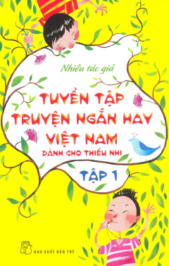 Tuyển Tập Truyện Ngắn Hay Việt Nam Dành Cho Thiếu Nhi Tập 1