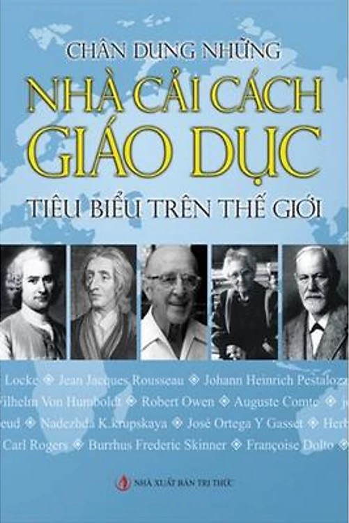 Chân Dung Những Nhà Cải Cách Giáo Dục Tiêu Biểu Trên Thế Giới