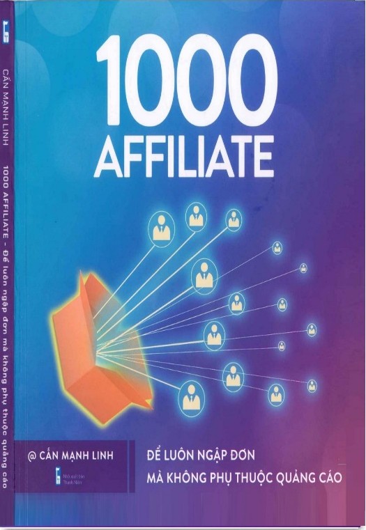 Xây Dựng Đế Chế 1000 Affiliate - Để Luôn Ngập Đơn Mà Không Phụ Thuộc Quảng Cáo