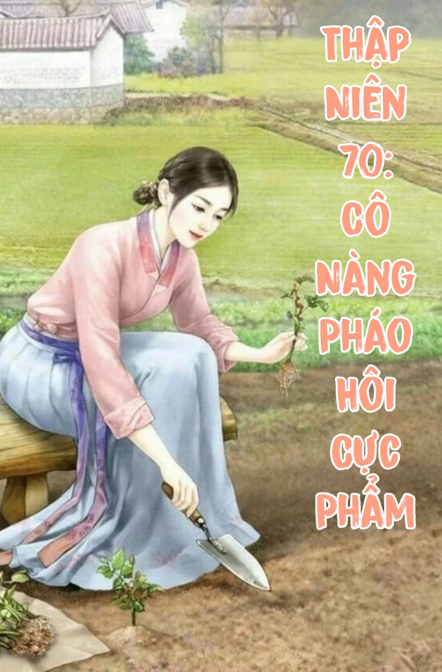 Thập Niên 70 - Cô Nàng Pháo Hôi Cực Phẩm