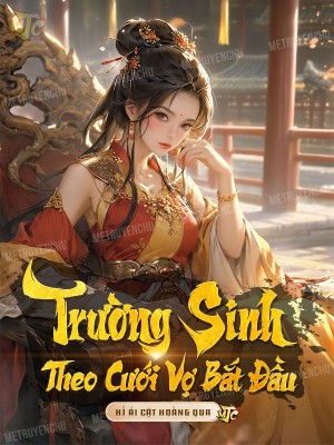 Trường Sinh Bắt Đầu Từ Việc Lấy Vợ