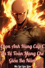 Chọn Anh Hùng Cấp C, Ta Bị Toàn Mạng Chế Giễu Ba Năm