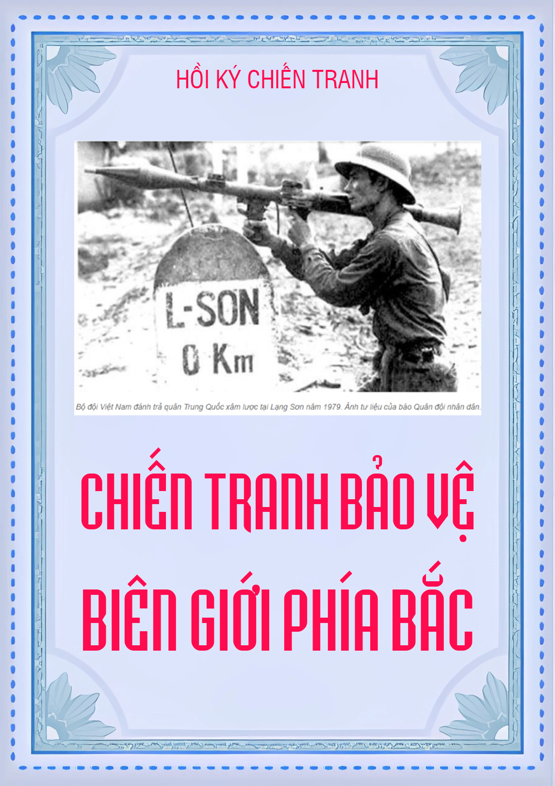 Hồi Ký Chiến Tranh Biên Giới Phía Bắc