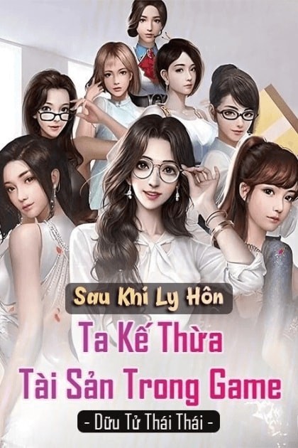 Sau Khi Ly Hôn, Ta Kế Thừa Tài Sản Trong Game